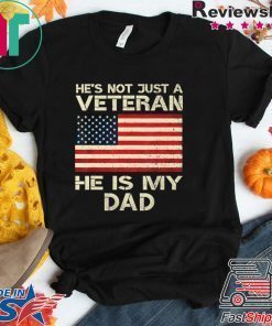 He Is Not Just A VETERAN He Is My DAD Veterans Day Shirt