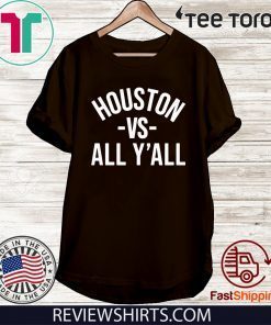 Houston Vs All Y'all Shirt T-Shirt