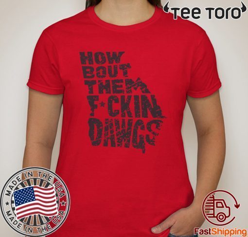 How Bout Them Fuckin Dawgs T-Shirt Offcial