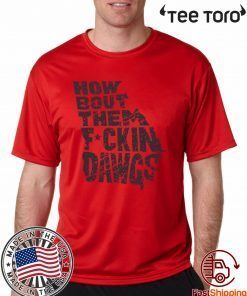 How Bout Them Fuckin Dawgs T-Shirt Offcial