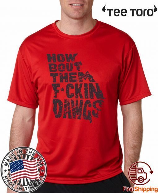 How Bout Them Fuckin Dawgs T-Shirt Offcial