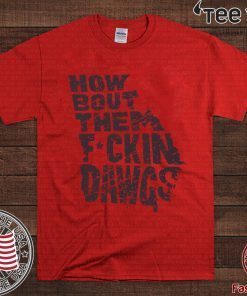 How Bout Them Fuckin Dawgs T-Shirt Offcial