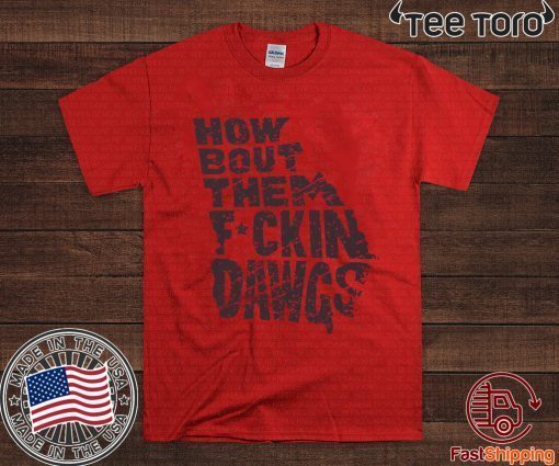 How Bout Them Fuckin Dawgs T-Shirt Offcial