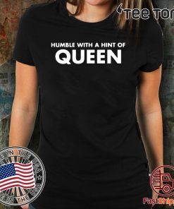 Humble with a hint of QUEEN Lisa t-shirts