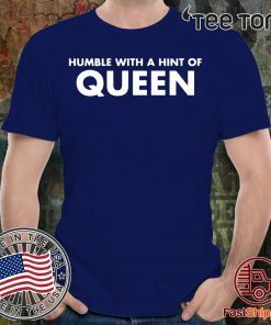 Humble with a hint of QUEEN Lisa t-shirts