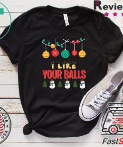 I Like Your Balls Christmas Shirt