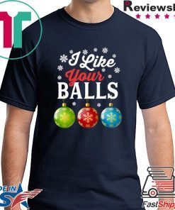 I Like Your Balls Funny Christmas T-Shirt