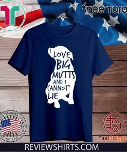 I Love Big Mutts and I Cannot Lie 2020 T-Shirt