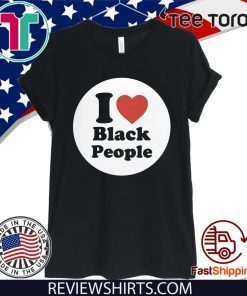 I Love Black People Shirt