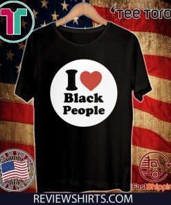 I Love Black People Shirt