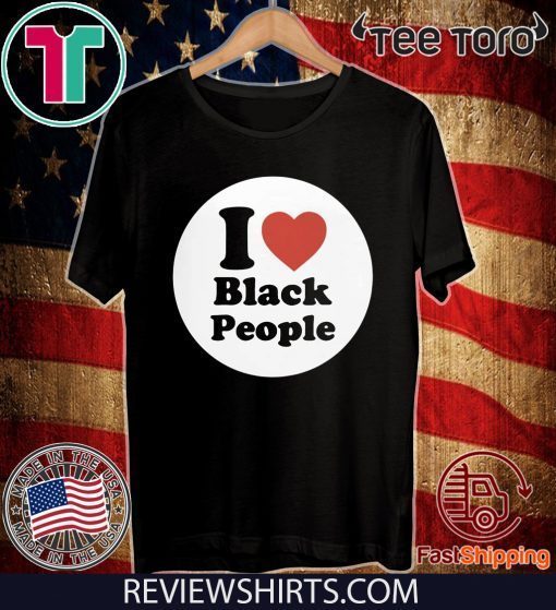 I Love Black People Shirt