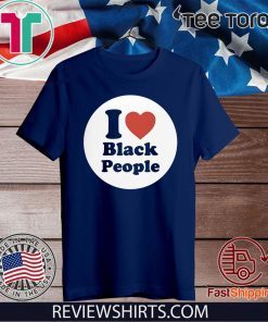 I Love Black People Shirt