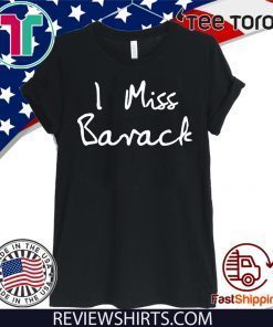 I Miss Barack Obama Shirt