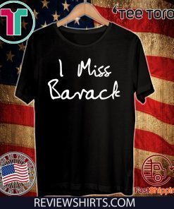 I Miss Barack Obama Shirt