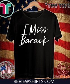 I Miss Barack For T-Shirt