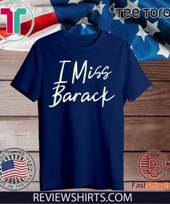 I Miss Barack For T-Shirt