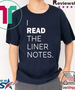I Read The Liner Notes Shirt