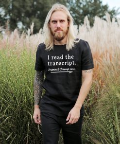 I Read the Transcript - IMPEACH TRUMP NOW Funny T-Shirt