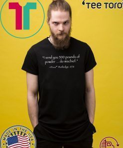I Send You 500 Pounds Of Powder Do Mischief Pres Rutledge 1776 tee shirts
