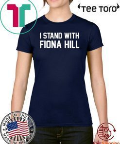I Stand With Fiona Hill Offcial T-Shirt