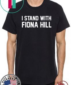 I Stand With Fiona Hill Offcial T-Shirt