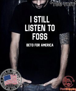 I Still Listen To Foss Beto t-shirt For America