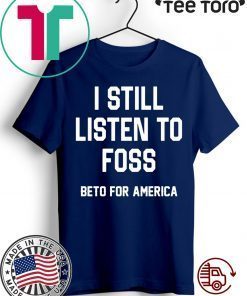 I Still Listen To Foss Beto For America 2020 T-Shirt