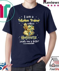 I am a Pokemon trainer unless Hogwarts sends Me a letter Tee Shirt