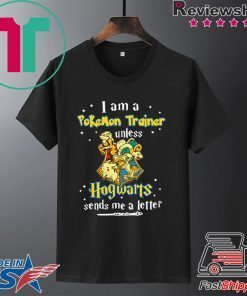 I am a Pokemon trainer unless Hogwarts sends Me a letter Tee Shirt