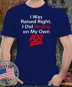 I was raised right I did wrong on my Own 100 Classic T-Shirt