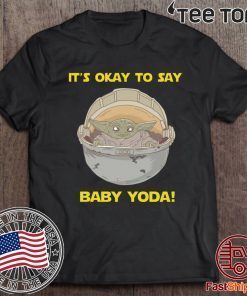 IT'S OKAY TO SAY BABY YODA T-SHIRT - LIMITED EDITION