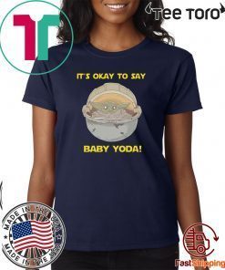 IT'S OKAY TO SAY BABY YODA T-SHIRT - LIMITED EDITION