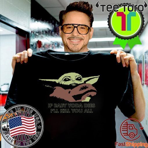 If Baby Yoda Dies I’ll Kill You All Classic T-Shirt