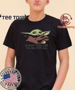 If Baby Yoda Dies I’ll Kill You All Offcial T-Shirt