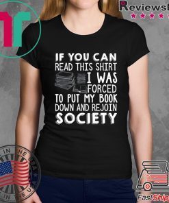 If You Can Read This Shirt I Was Forced To Put My Book Down And Rejoin Society Shirt