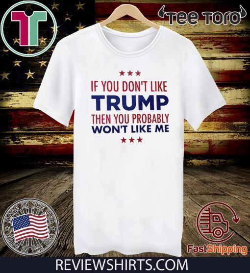 If You Don't Like Donald Trump T-Shirt