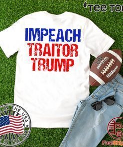 Impeach Traitor Trump Shirt - Offcial Tee