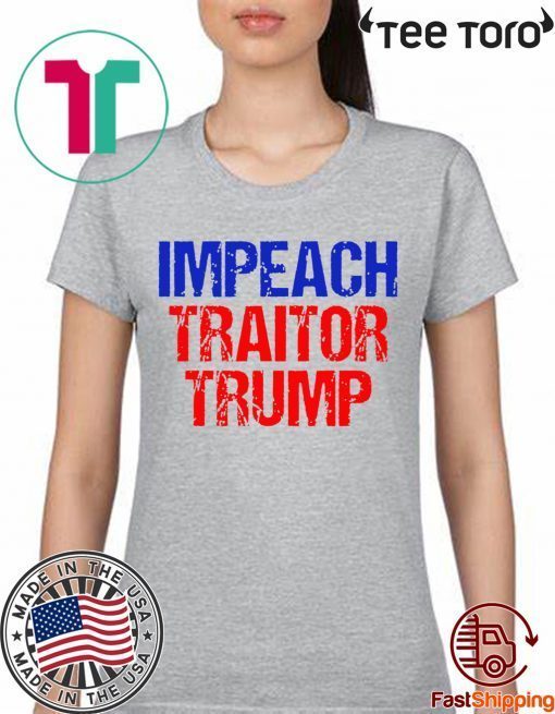 Impeach Traitor Trump Shirt - Offcial Tee