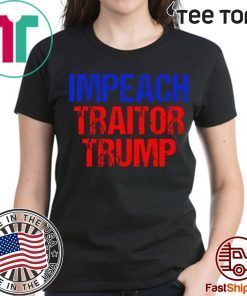 Impeach Traitor Trump t-shirts