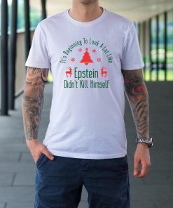 It’s Beginning To Look A Lot Like Epstein Didn’t Kill Himself Christmas Funny T-Shirt