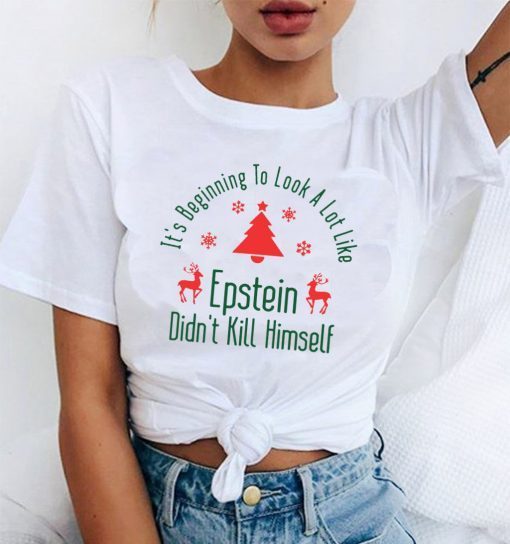 It’s Beginning To Look A Lot Like Epstein Didn’t Kill Himself Christmas Funny T-Shirt