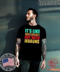 It’s like watergate but with morons 2020 T-Shirt