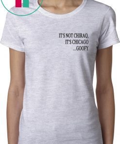 It’s not Chiraq, It’s Chicago Goofy Shirt