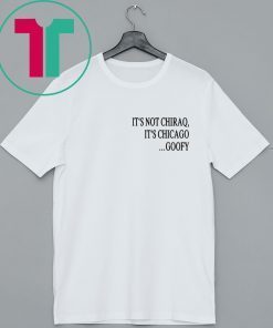 It’s not Chiraq, It’s Chicago Goofy Shirt