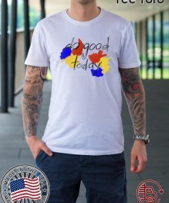 JERMBOT DO GOOD TODAY SHIRT T-SHIRT