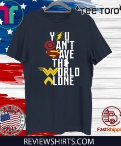 JUSTICE LEAGUE YOU CAN’T SAVE THE WORLD ALONE T-SHIRT