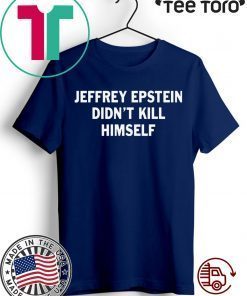 Jeffrey epstein didn’t kill himself tee shirts