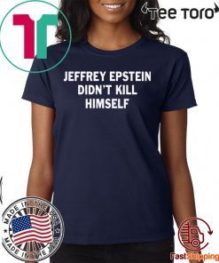 Jeffrey epstein didn’t kill himself Shirt - Offcial Tee