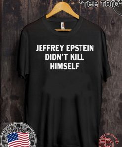 Jeffrey epstein didn’t kill himself Shirt - Offcial Tee