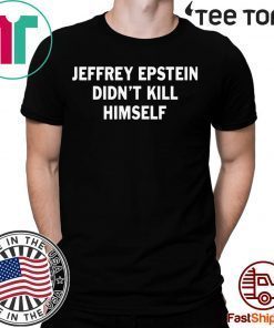 Jeffrey epstein didn’t kill himself Shirt - Offcial Tee